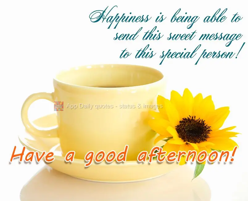 Happiness is being able to send this sweet message to this special person! Have a good afternoon!