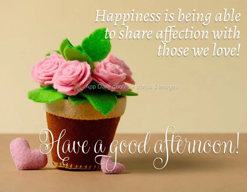 Happiness is being able to share affection with those we love! Have a good afternoon!