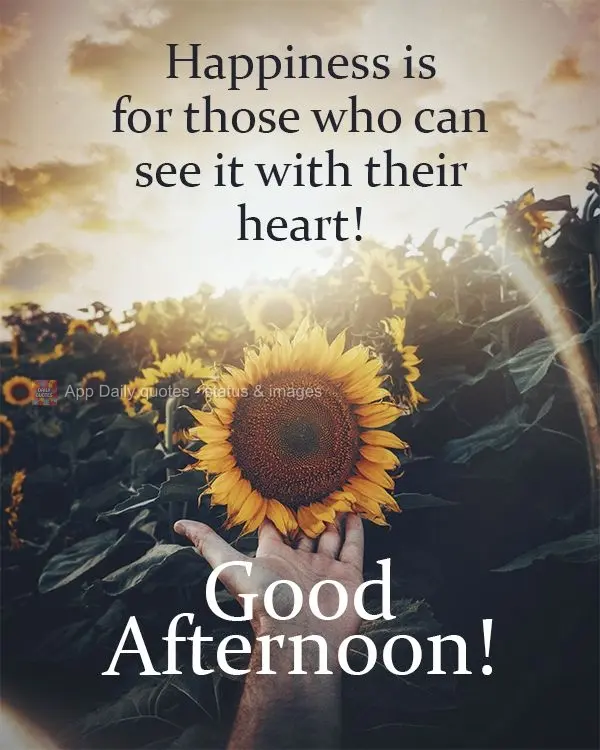 Happiness is for those who can see it with their heart!  Good afternoon! 
