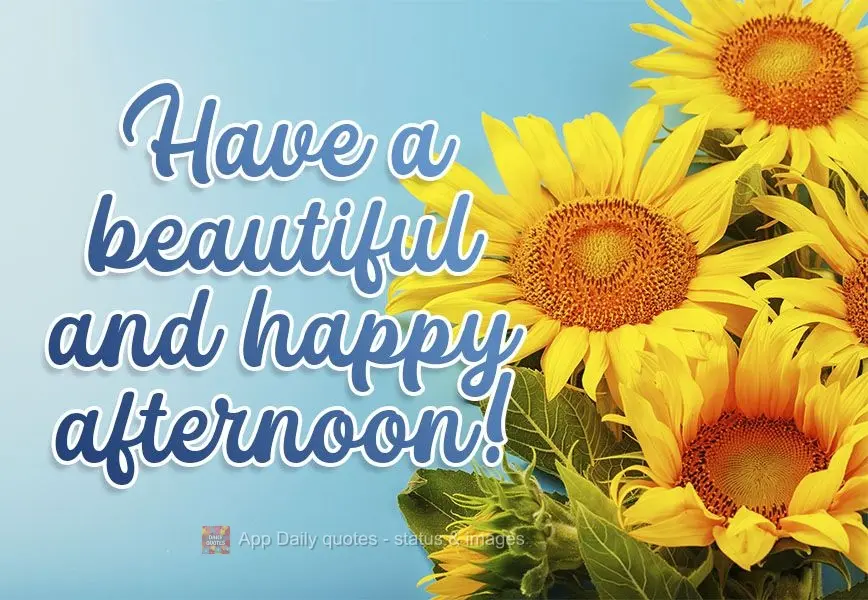 Have a beautiful and happy afternoon! 