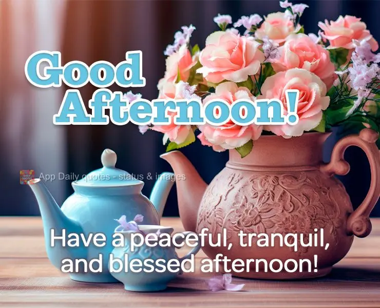 Have a peaceful, tranquil, and blessed afternoon! Good afternoon!