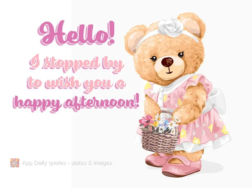 Hello! I stopped by to wish you a happy afternoon!