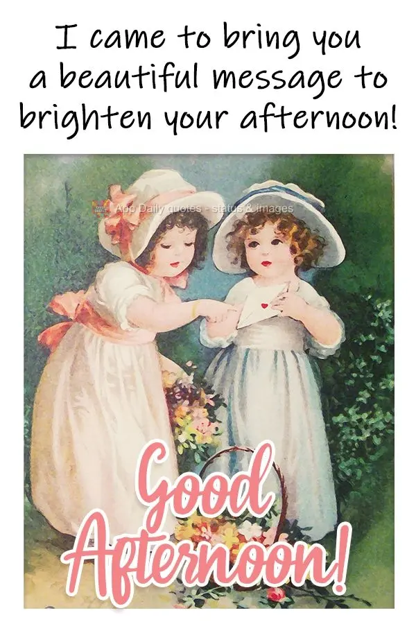 I came to bring you a beautiful message to brighten your afternoon!  Good afternoon! 