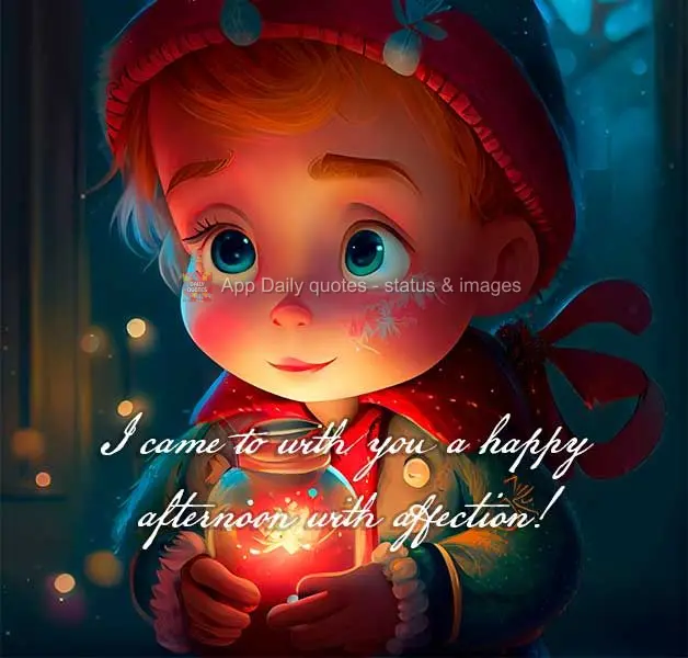 I came to wish you a happy afternoon with all my love!