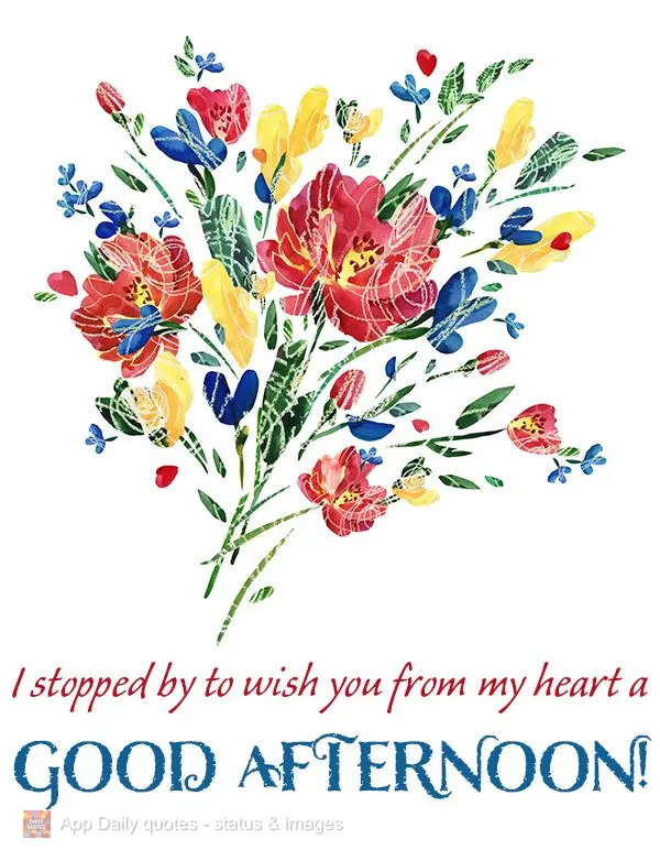 I stopped by to wish you from my heart a  GOOD AFTERNOON!