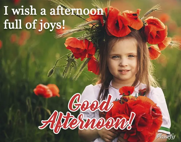 I wish you an afternoon full of joy! Good Afternoon!