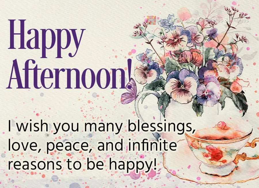 I wish you many blessings, love, peace, and infinite reasons to be happy! Happy afternoon!