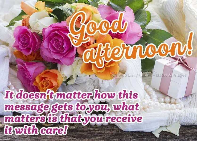 It doesn't matter how this message gets to you, what matters is that you receive it with affection!  Good afternoon! 