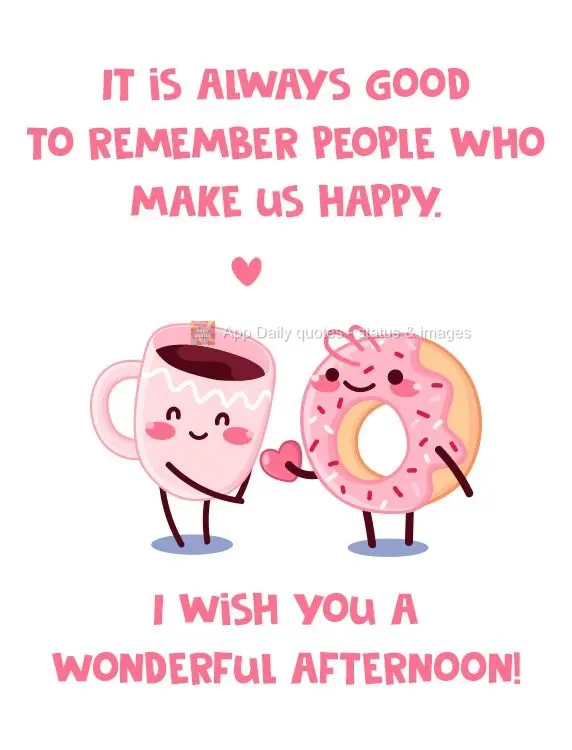It is always good to remember people who make us happy. I wish you a wonderful afternoon!