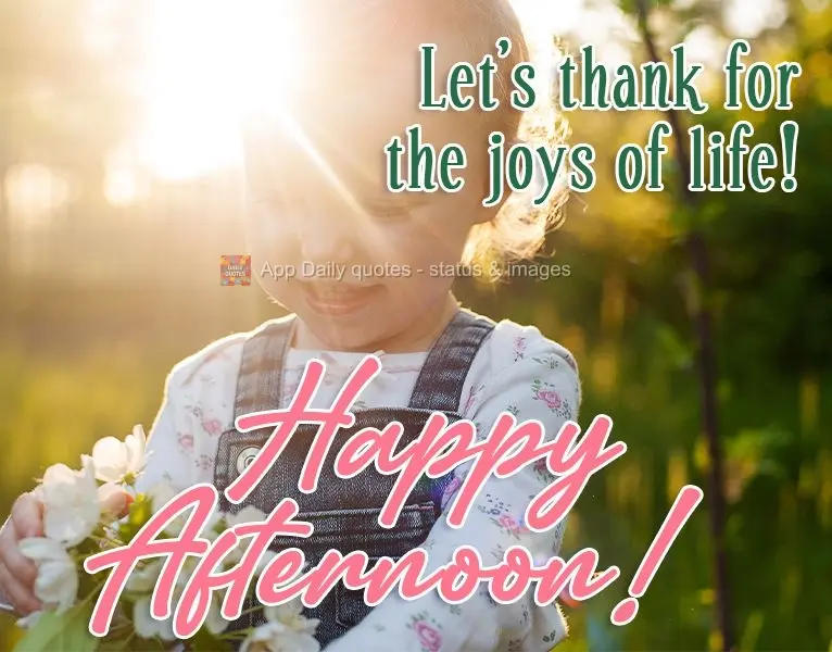 Let's be thankful for the joy in life! Good Afternoon!