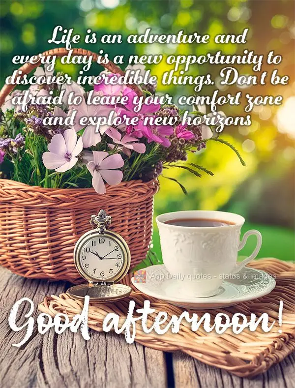Life is an adventure and every day is a new opportunity to discover incredible things. Don't be afraid to leave your comfort zone and explore new horizon...