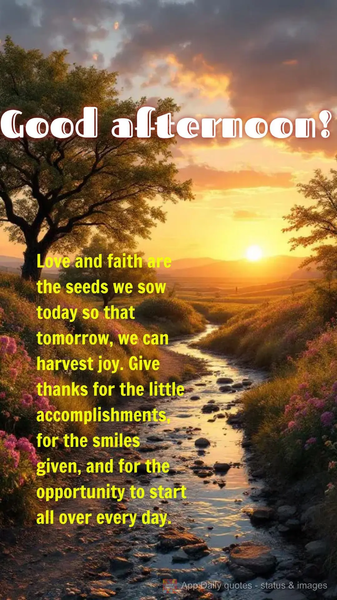 Love and faith are
the seeds we sow today so that tomorrow, we can harvest joy. Give thanks for the little accomplishments, for the smiles given, and fo...