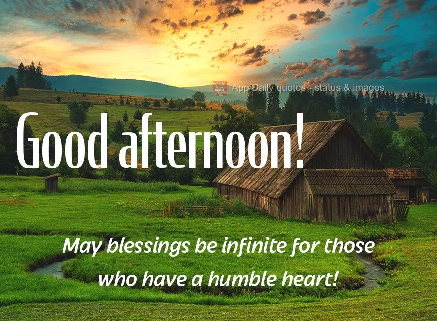 May blessings be infinite for those who have a humble heart! Good afternoon!