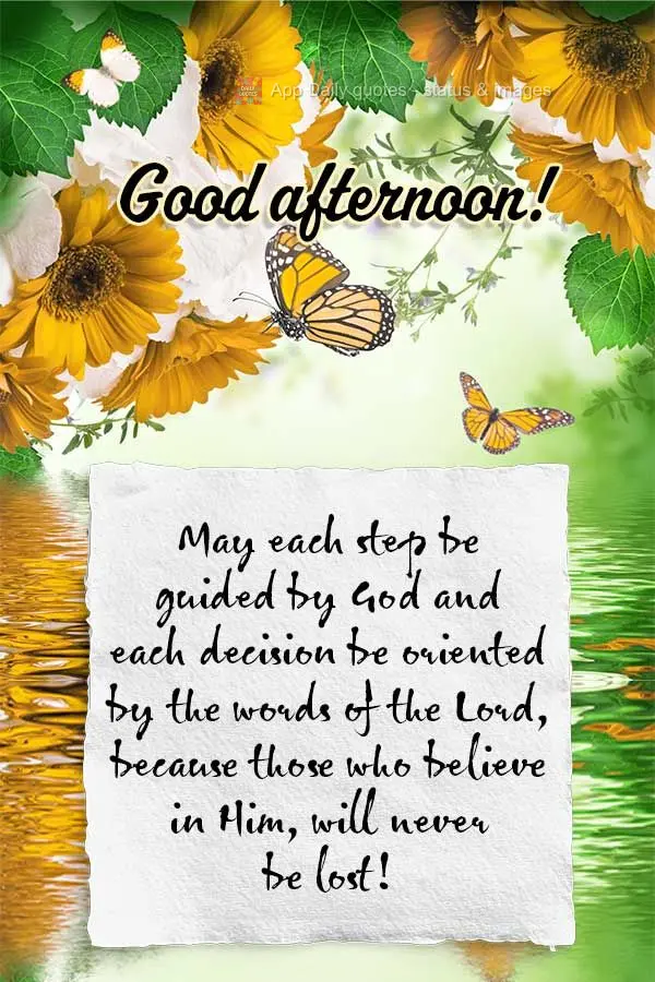 May each step be guided by God and each decision be oriented by the words of the Lord, because those who believe in Him will never be lost! Good afternoo...