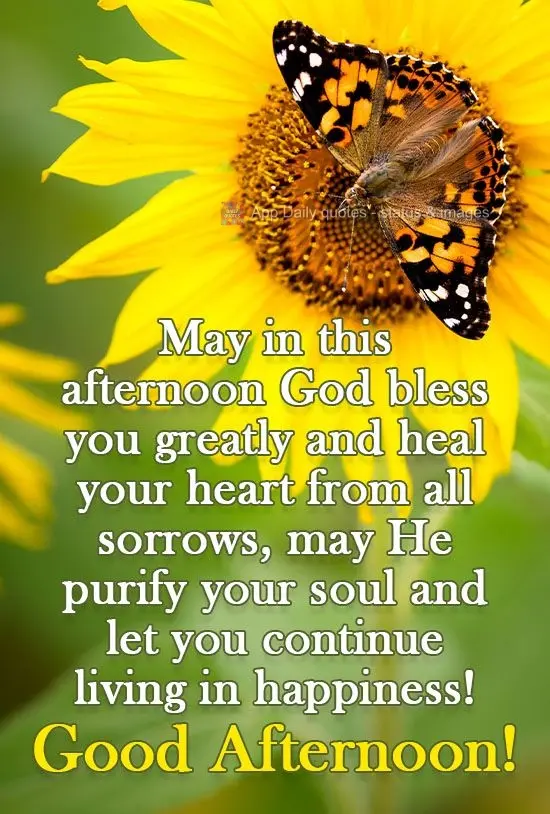 May God bless you greatly and heal your heart from all sorrows this afternoon. May He purify your soul and let you keep on living in happiness! Good Afte...