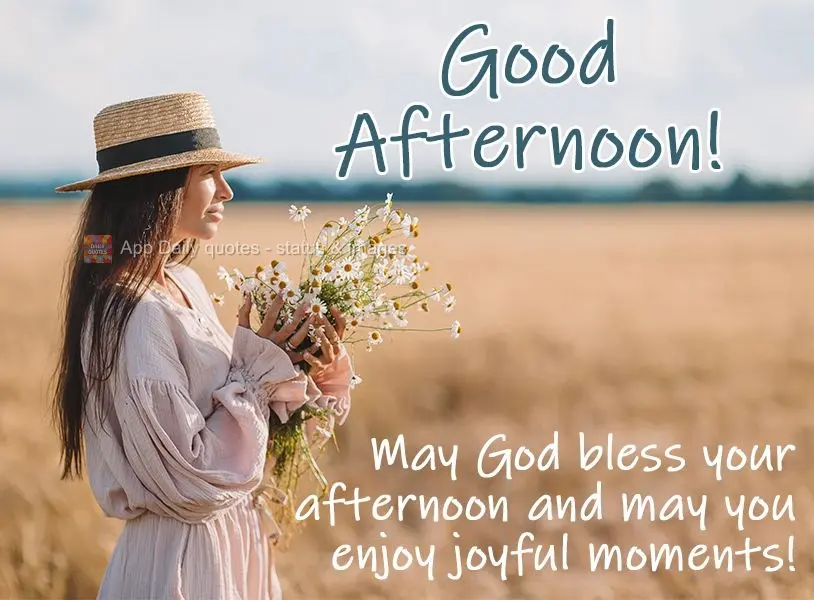 May God bless your afternoon and may you enjoy happy moments!  Good afternoon! 