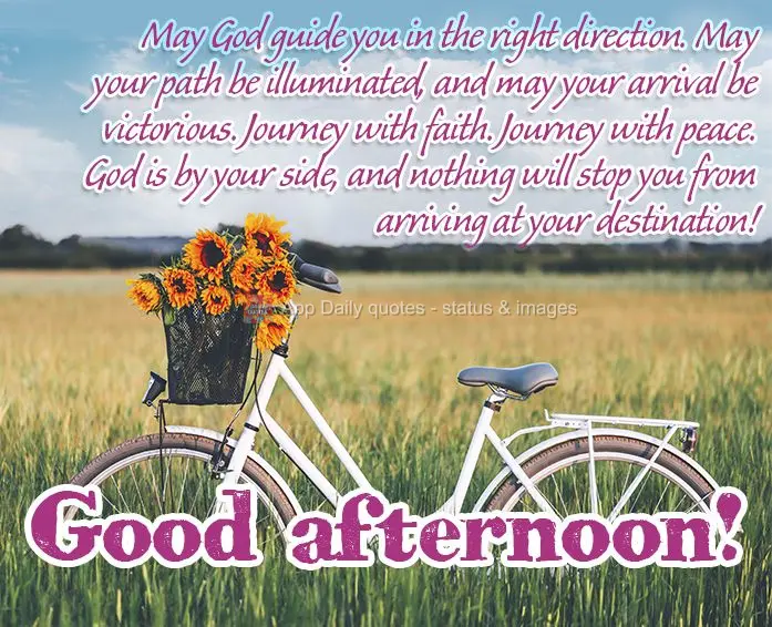 May God guide you in the right direction. May your path be illuminated, and may your arrival be victorious. Journey with faith. Journey with peace. God i...