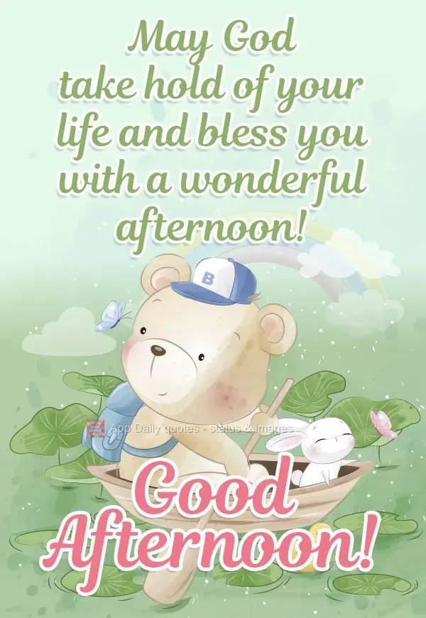 May God take hold of your life and bless you with a wonderful afternoon!  Good afternoon! 