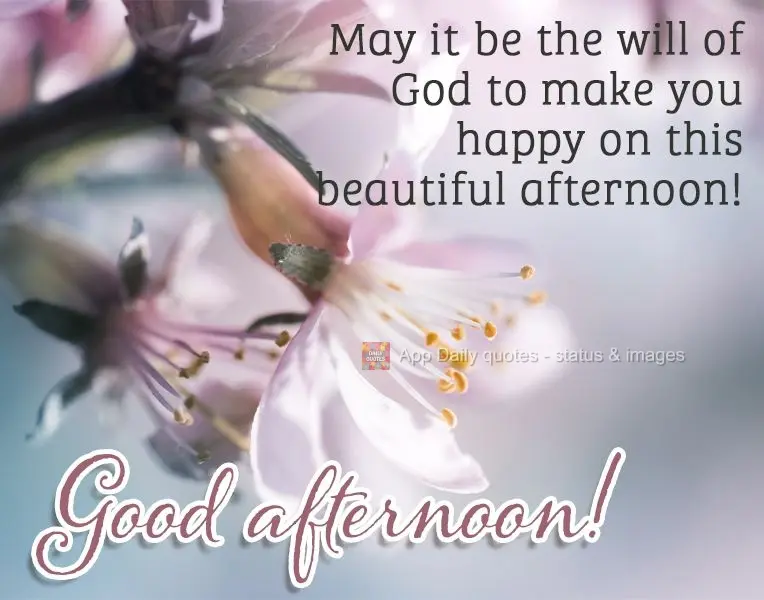 May it be the will of God for you to be happy on this beautiful afternoon! Good afternoon!