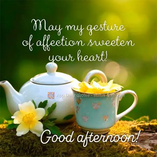 May my gesture of affection sweeten your heart! Good afternoon!