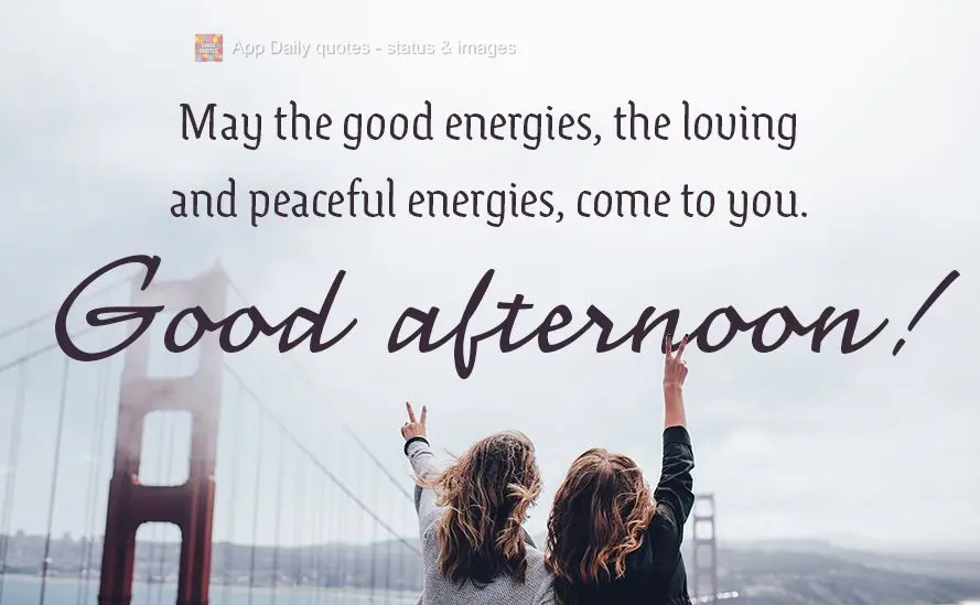 May the good energies, the loving and peaceful energies, come to you. Good afternoon!
