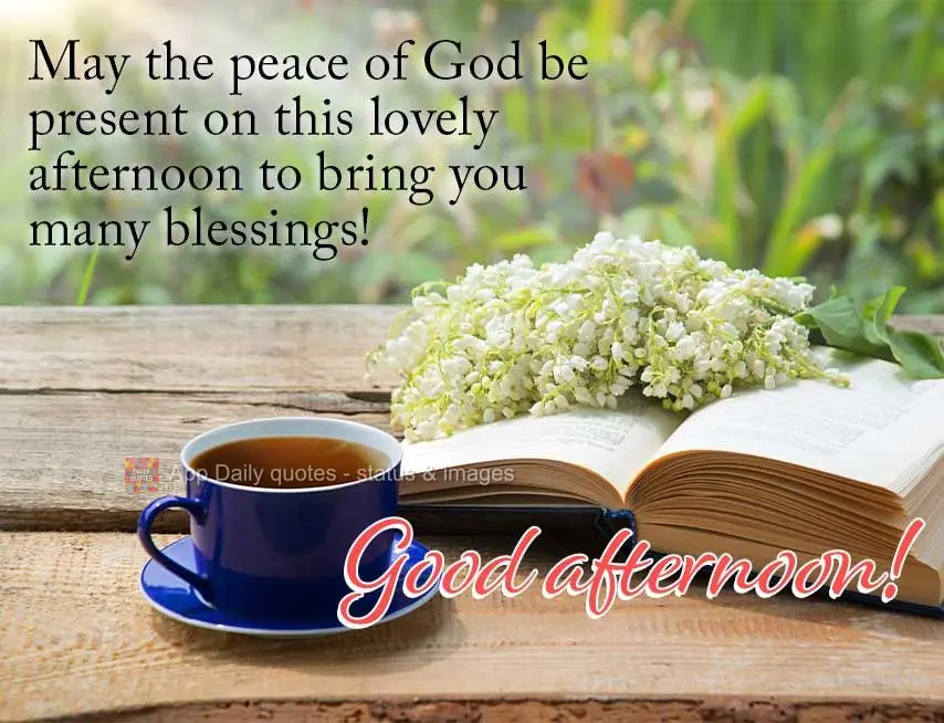May the peace of God be present on this lovely afternoon to bring you many blessings! Good afternoon!