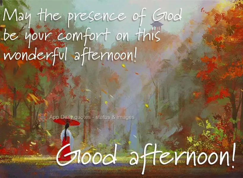 May the presence of God comfort you on this wonderful afternoon! Good afternoon!