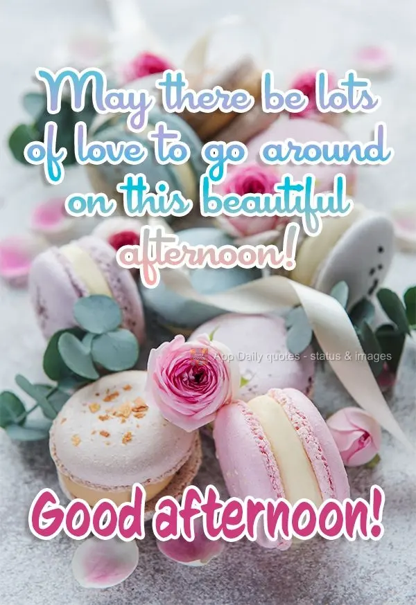 May there be lots of love to go around on this beautiful afternoon! Good afternoon! 