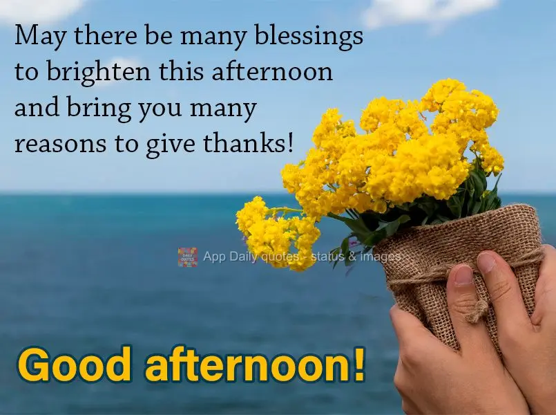 May there be many blessings to brighten this afternoon and bring you many reasons to give thanks! Good afternoon!