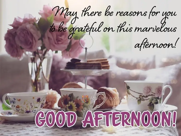 May there be reasons for you to be grateful on this marvelous afternoon! Good afternoon!