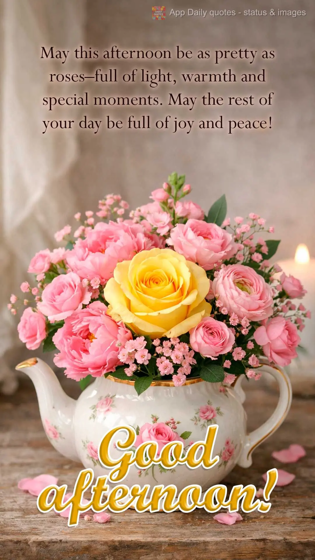 May this afternoon be as pretty as roses–full of light, warmth and special moments. May the rest of your day be full of joy and peace! Good afternoon!...