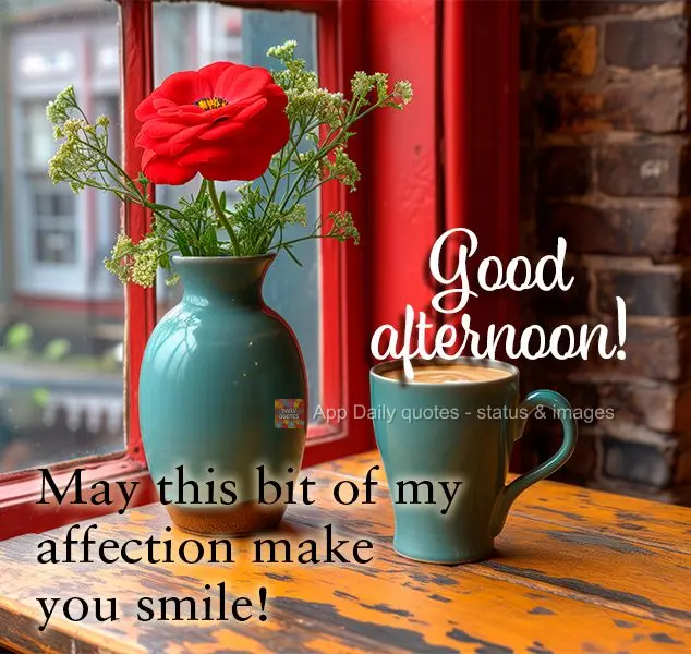 May this bit of my affection make you smile! Good afternoon!
