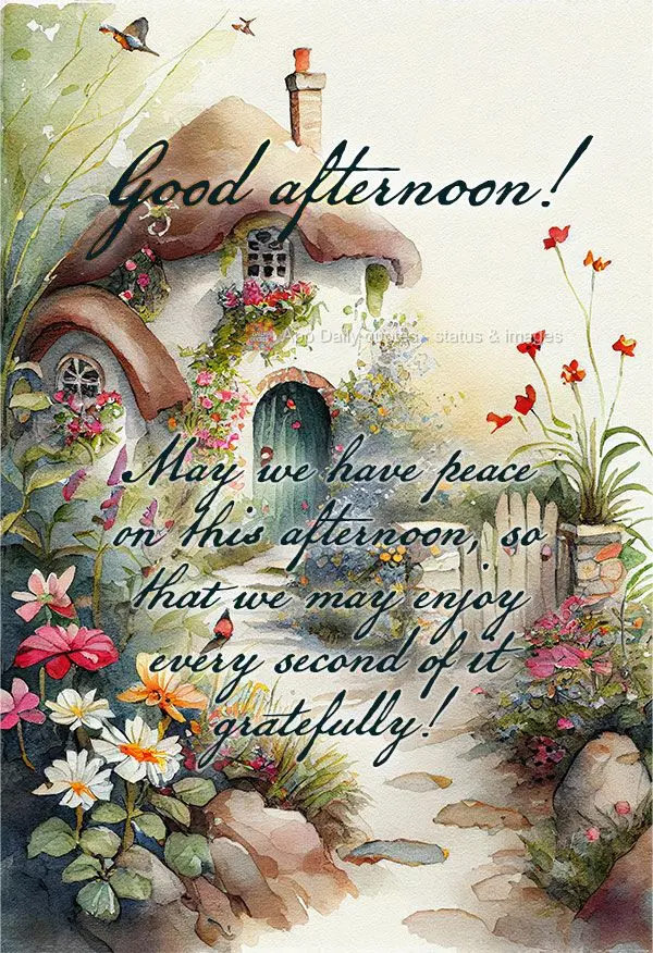 May we have peace on this afternoon, so that we may enjoy every second of it gratefully! Good afternoon!