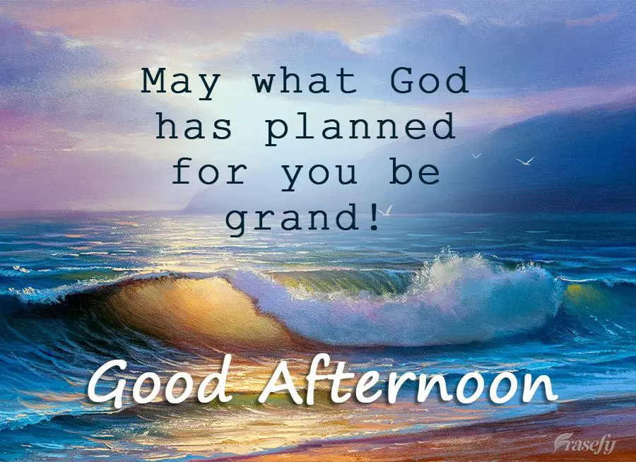 May what God has planned for you be grand! Good afternoon!