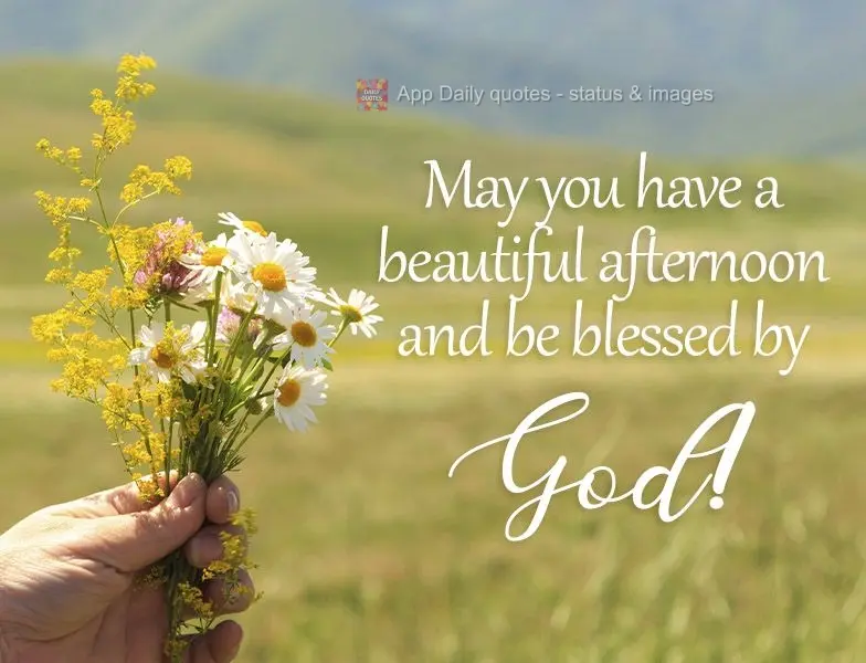 May you have a beautiful afternoon and be blessed by God!