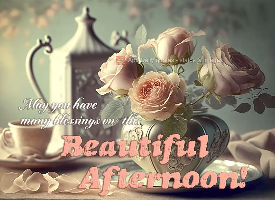 May you have many blessings on this beautiful afternoon!