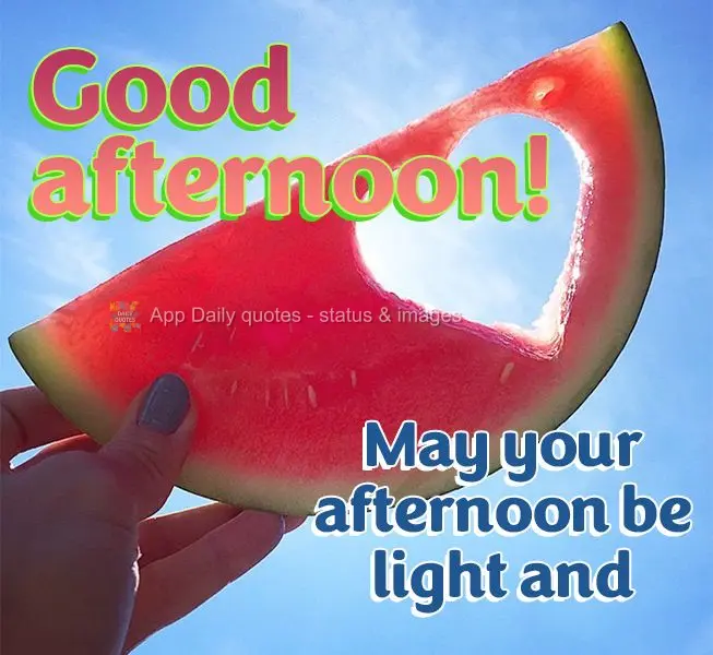 May your afternoon be light and sweet! Good afternoon!