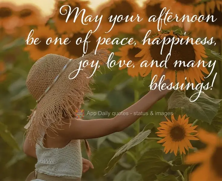 May your afternoon be one of peace, happiness, joy, love, and many blessings!