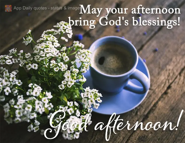 May your afternoon bring God's blessings! Good afternoon!