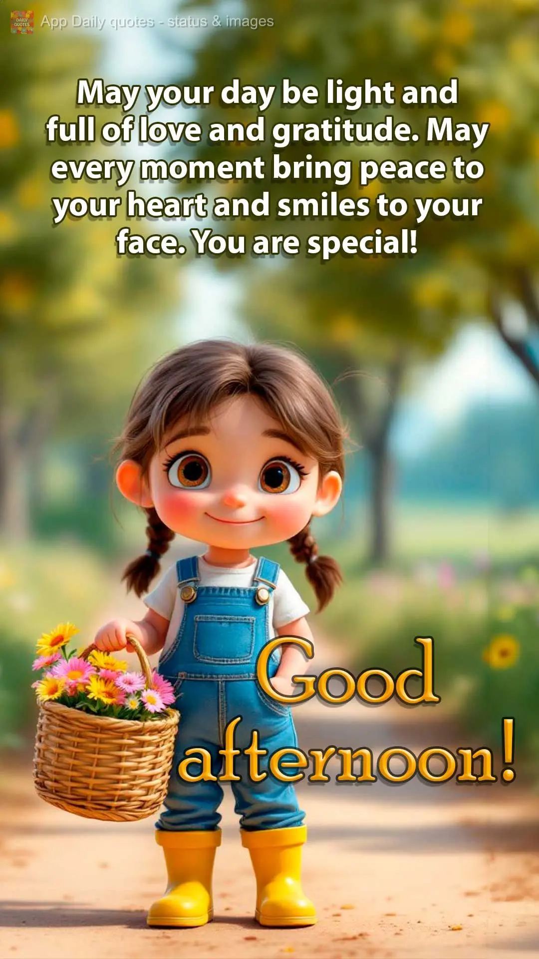 May your day be light and full of love and gratitude. May every moment bring peace to your heart and smiles to your face. You are special! Good afternoon...