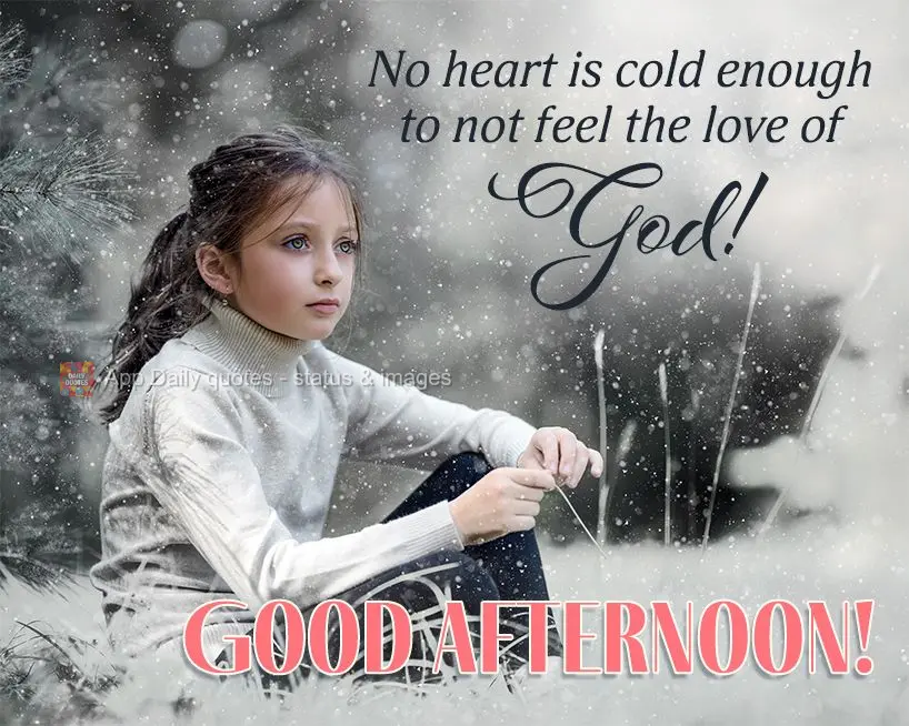 No heart is cold enough to not feel the love of God! Good afternoon!