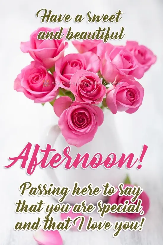 Passing by to tell you that you are special, and that I love you! Have a sweet and beautiful Afternoon!