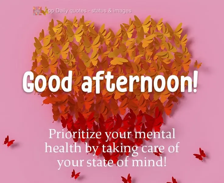 Prioritize your mental health by taking care of your emotional well-being! Good afternoon! 