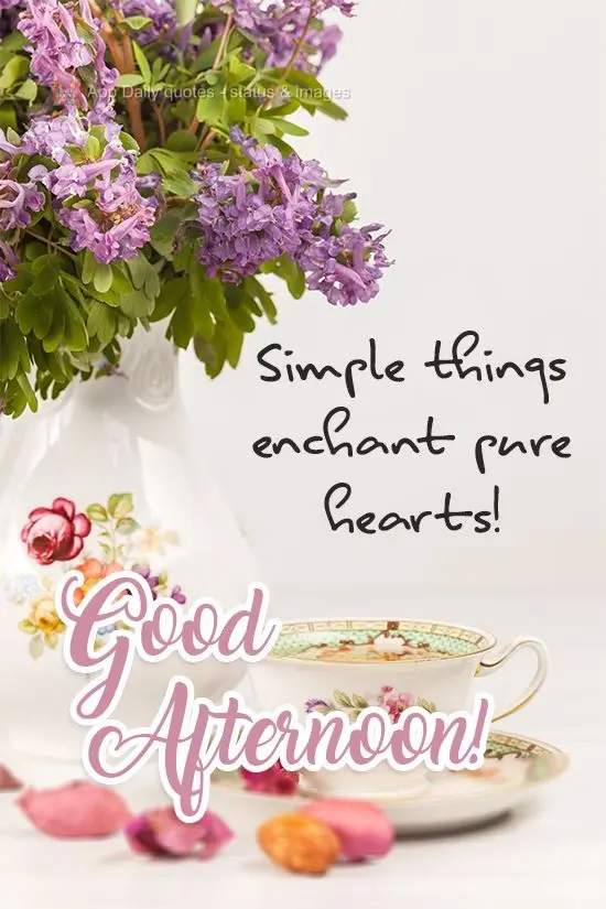 Simple things enchant pure hearts! Good Afternoon!