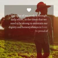 The value of our work shows through daily effort, in the times that we need to be strong to maintain our dignity and honesty when faced with a tough situ...