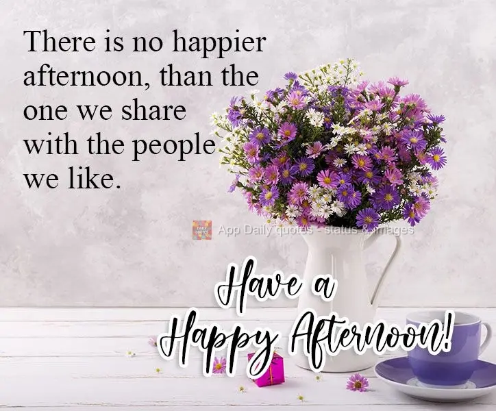 There is no happier afternoon, than the one we share with the people we like. Have a Happy Afternoon!