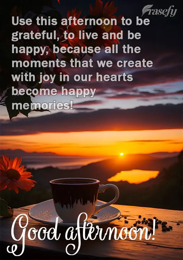 Use this afternoon to be grateful, to live and be happy, because all the moments that we create with joy in our hearts become happy memories! Good aftern...