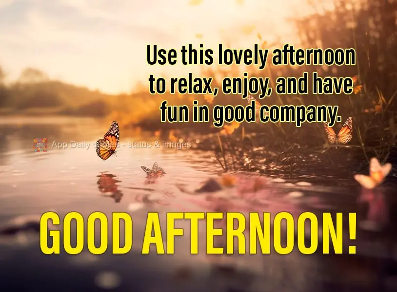 Use this lovely afternoon to relax, enjoy, and have fun in good company. Good afternoon!