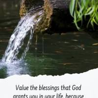 Value the blessings that God grants you in your life, because these are gifts you can't buy yet they have immeasurable value. Good afternoon!