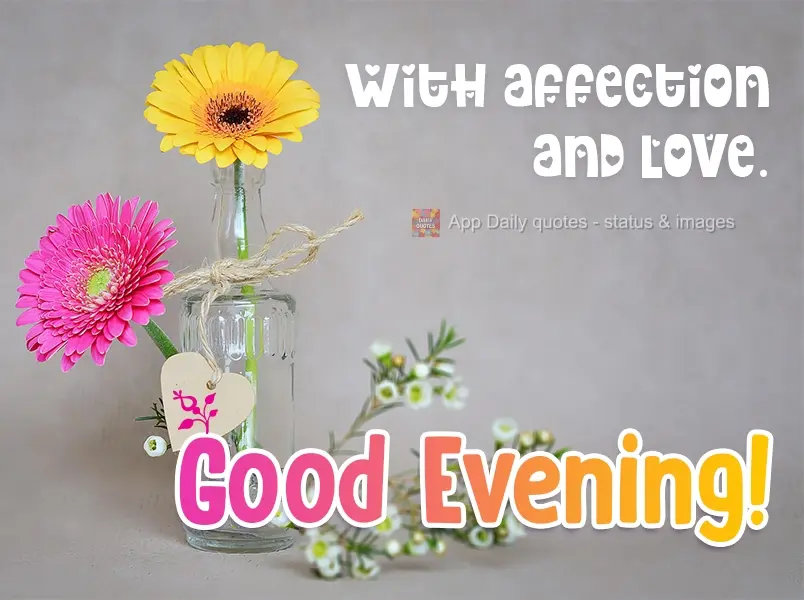 With affection and love. Good Evening!